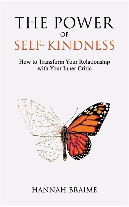 The Power of Self-Kindness: How to Transform Your Relationship with Your Inner Critic (Paperback)