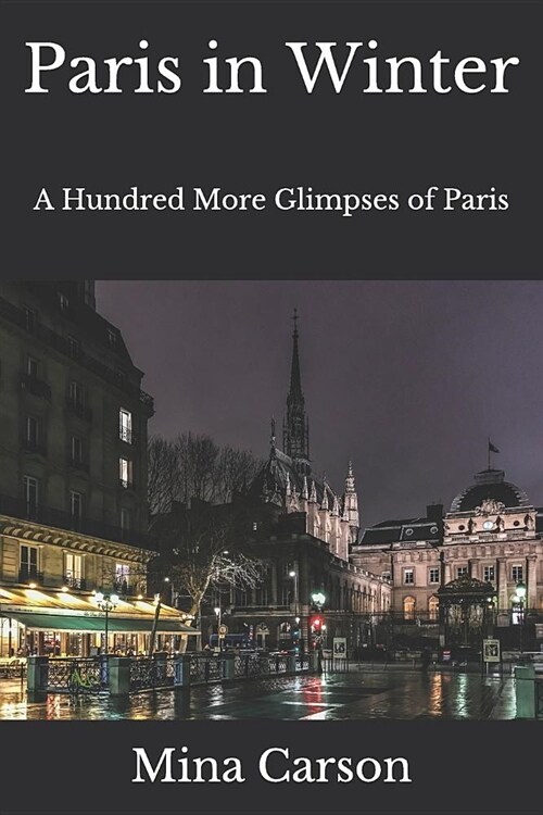 Paris in Winter: A Hundred More Glimpses of Paris (Paperback)