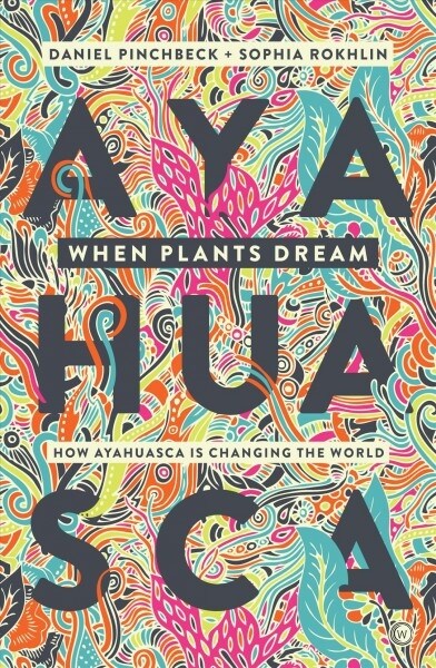 When Plants Dream : Ayahuasca, Amazonian Shamanism and the Global Psychedelic Renaissance (Hardcover)