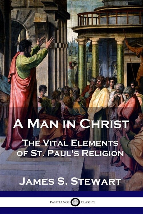 A Man in Christ: The Vital Elements of St. Pauls Religion (Paperback)