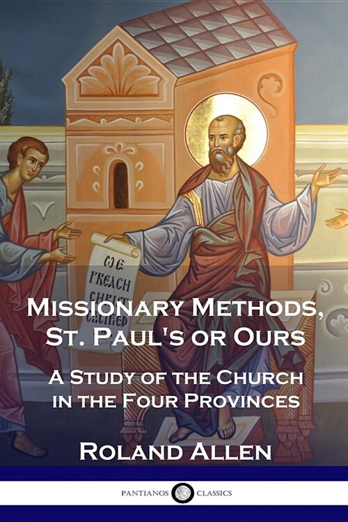 Missionary Methods, St. Pauls or Ours: A Study of the Church in the Four Provinces (Paperback)