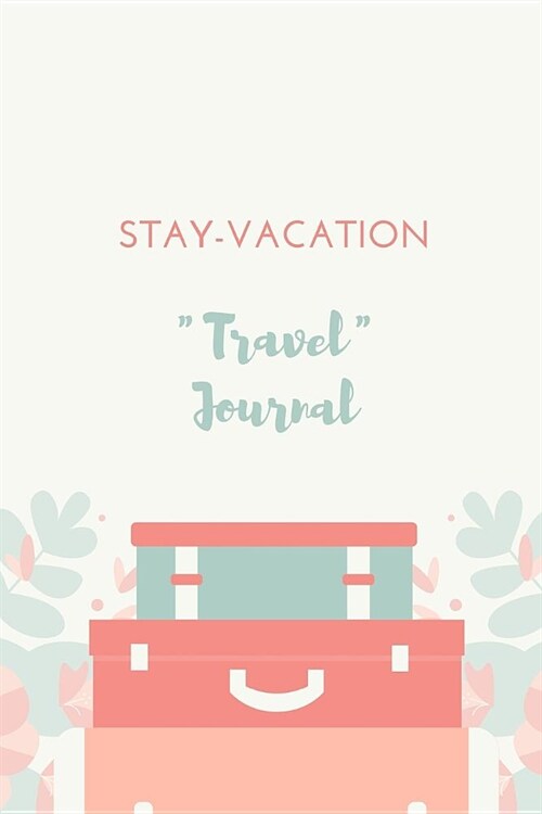 Stay-Vaction Travel Journal: A Travel Journal for Those Who Dont Travel Far from Home (Paperback)
