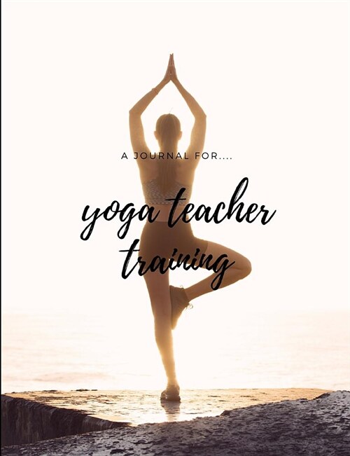 Yoga Teacher Training Journal: A Journal to Guide Your Training (Paperback)