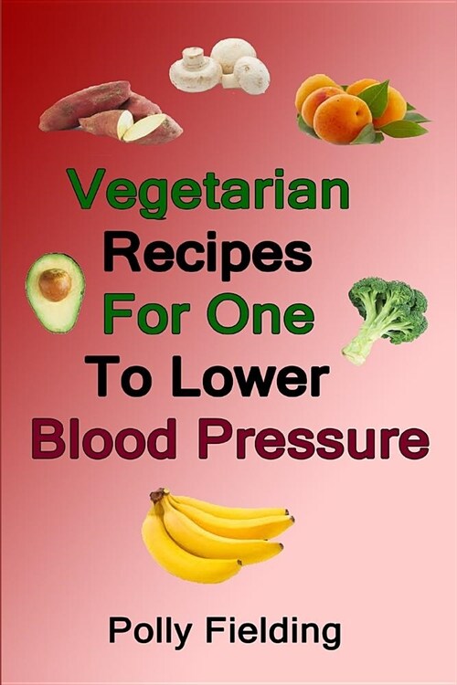Vegetarian Recipes for One to Lower Blood Pressure (Paperback)