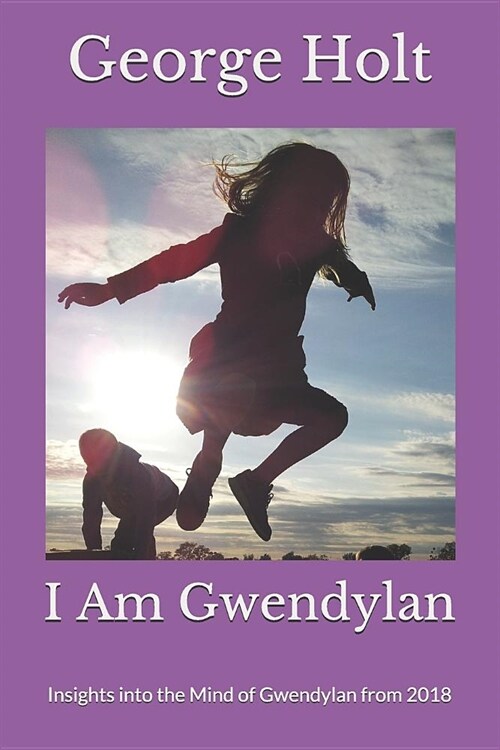 I Am Gwendylan: Insights Into the Mind of Gwendylan from 2018 (Paperback)