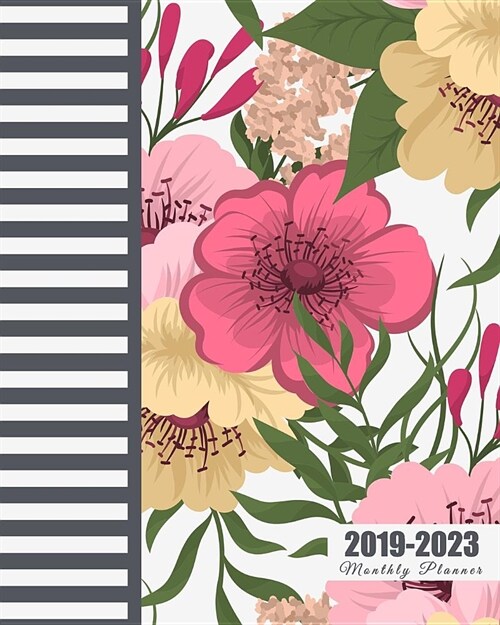 2019-2023 Monthly Planner: Five Year Planner, Colorful Flowers Design, 60 Months Planner for the Next Five Year 8 X 10 Monthly Calendar Agenda Pl (Paperback)
