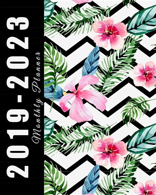 2019-2023 Monthly Planner: Beautiful Flowers Design, 60 Months Planner for the Next Five Year 8 X 10 Monthly Calendar Agenda Planner and Monthly (Paperback)