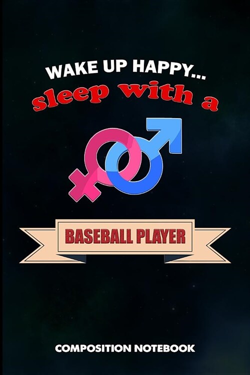 Wake Up Happy... Sleep with a Baseball Player: Composition Notebook, Birthday Journal for Baseball Games Lovers to Write on (Paperback)