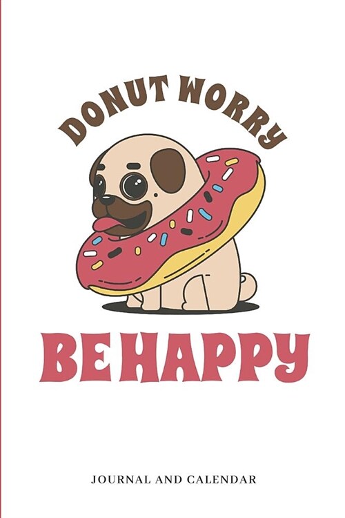 Donut Worry Be Happy: Blank Lined Journal with Calendar for Sweet Roll Lover (Paperback)