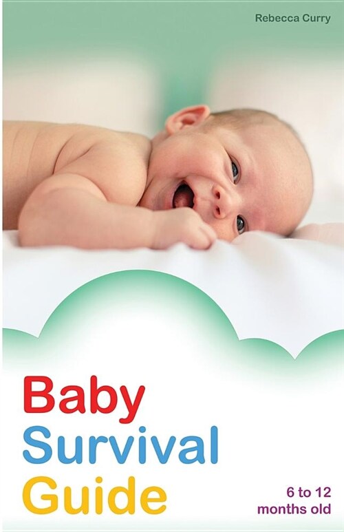 Baby Survival Guide: 6 to 12 Months Old (Paperback)