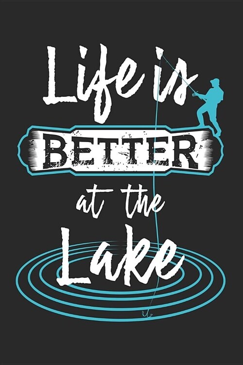 Life Is Better at the Lake: Blank Lined Journal for Anglers and Fishing Enthusiasts (Paperback)
