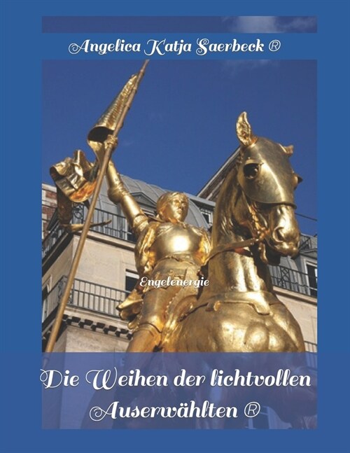 Die Weihen der lichtvollen Auserw?lten: Engelenergie (Paperback)