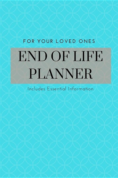 End of Life Planner Journal: Essential Information & Instructions for Loved Ones & Caretakers; Guided Handbook on Important Financial, Insurance & (Paperback)