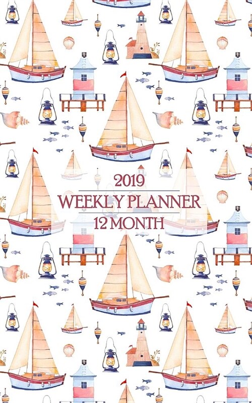 2019 Weekly Planner: Awesome Nautical Themed 12 Month Calendar Brings the Dreams of the Ocean to Your Office Desk! (Paperback)