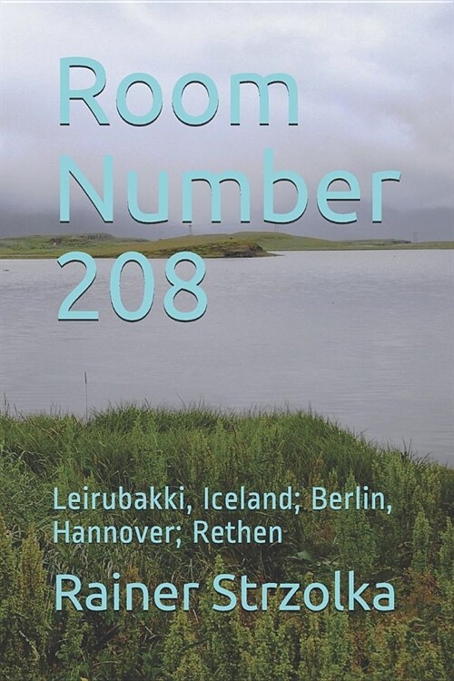Room Number 208: Leirubakki, Iceland; Berlin, Hannover; Rethen (Paperback)