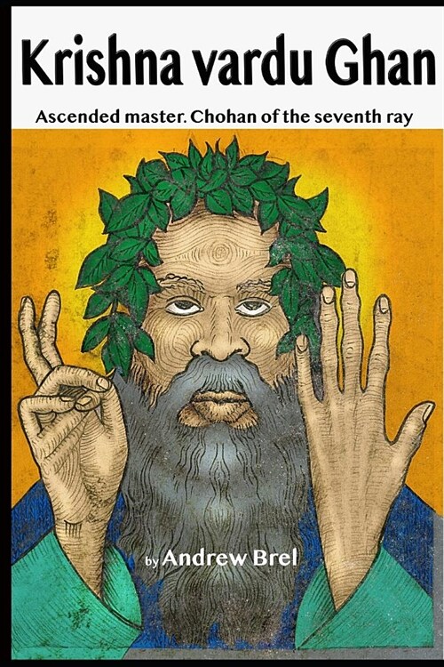 Krishna Vardu Ghan: Ascended Master. Chohan of the Seventh Ray (Paperback)