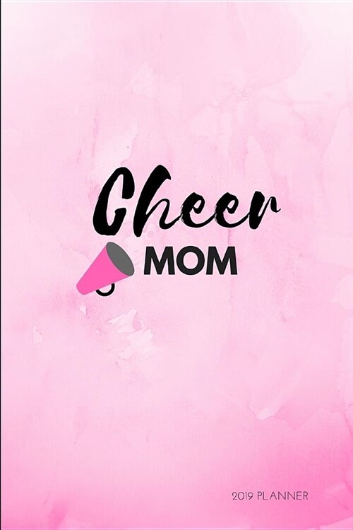 Cheer Mom 2019 Planner: Calendar Schedule and Agenda for Cheerleader Moms (Paperback)