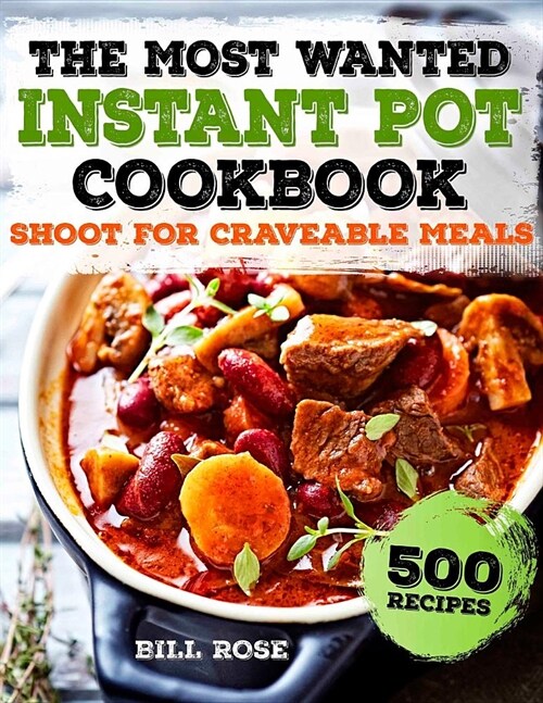 The Most Wanted Instant Pot Cookbook: Shoot for Craveable Meals 500 Recipes (Paperback)