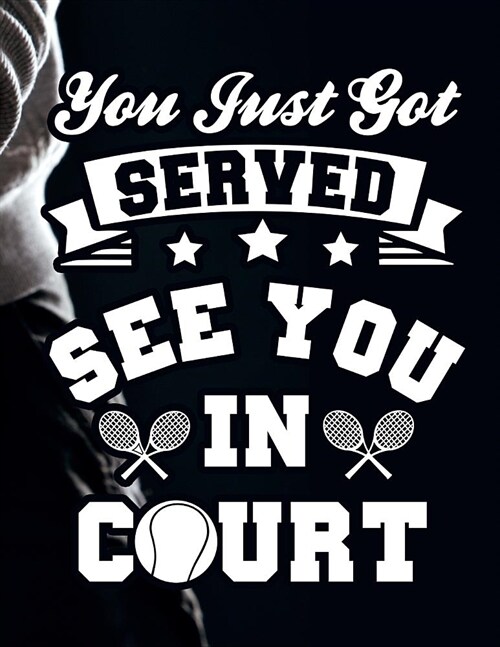 You Just Got Served See You in Court: 2019 Monthly Weekly Calendar Planner for Lawyers and Tennis Players (Paperback)
