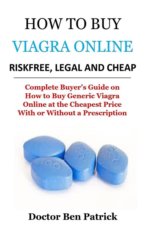 How to Buy Viagra Online Riskfree, Legal and Cheap: Complete Buyer (Paperback)