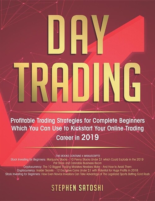 Day Trading: Profitable Trading Strategies for Complete Beginners Which You Can Use to Kickstart Your Online Trading Career in 2019 (Paperback)