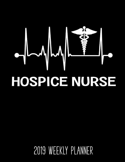 Hospice Nurse 2019 Weekly Planner (Paperback)