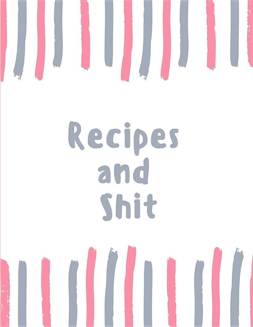 Recipes and Shit: Clear Recipe Journal to Write in for Women, Food Cookbook Design, Document All Your Special Recipes and Notes for Your (Paperback)