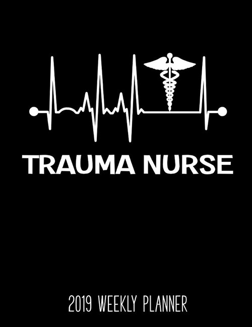 Trauma Nurse 2019 Weekly Planner (Paperback)