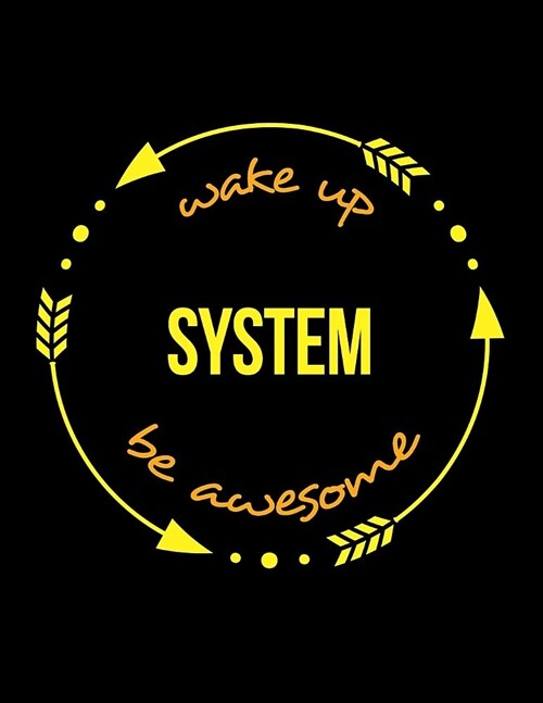 Wake Up System Be Awesome Notebook for a Systems Designer, Blank Lined Journal: Wide Spacing Between Lines (Paperback)