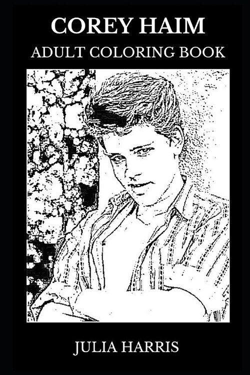 Corey Haim Adult Coloring Book: Legendary Child Actor and the Lost Boys Star, Hollywood Icon and Teen Idol Inspired Adult Coloring Book (Paperback)