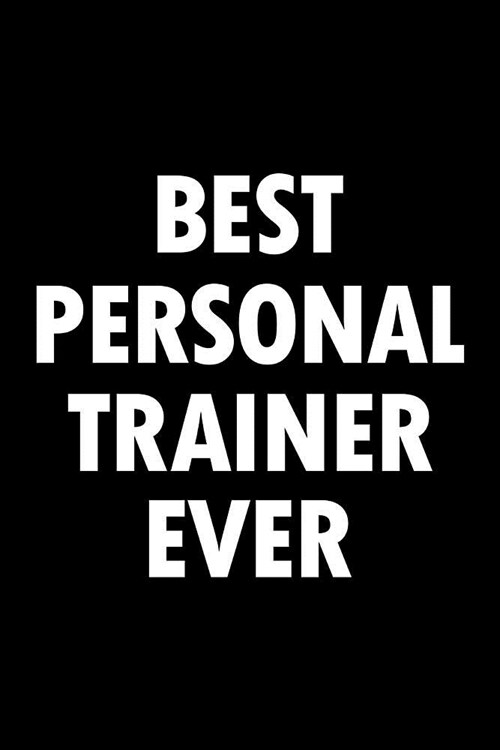 Personal Trainer Journal: Blank Lined PT Notebook: Best Personal Trainer Ever (Paperback)