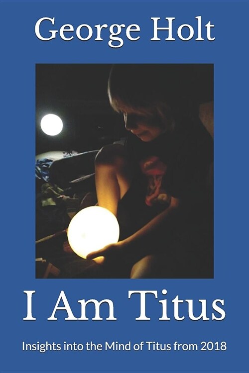 I Am Titus: Insights Into the Mind of Titus from 2018 (Paperback)