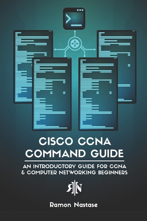 Cisco CCNA Command Guide: An Introductory Guide for CCNA & Computer Networking Beginners (Paperback)