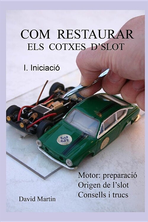 Com restaurar els cotxes dslot. I. Iniciaci? (Paperback)