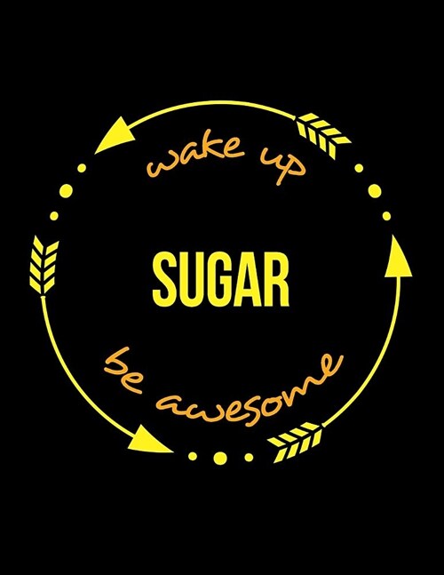 Wake Up Sugar Be Awesome Cool Notebook for a Sweet Factory Worker, Legal Ruled Journal: Wide Ruled (Paperback)