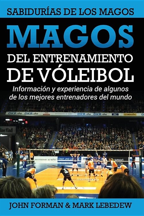 Magos del Entrenamiento de Voleibol - Sabidur?s de los Magos: Conocimientos y experiencias de algunos de los mejores entrenadores del mundo (Paperback)