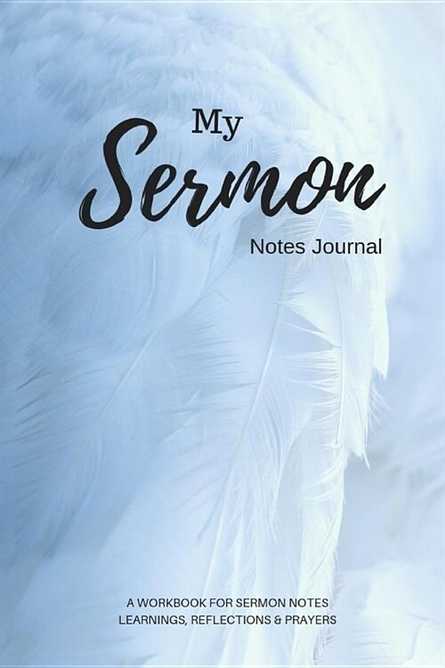 My Sermon Notes Journal. a Workbook for Sermon Notes. Learnings, Reflections & Prayers. (Paperback)