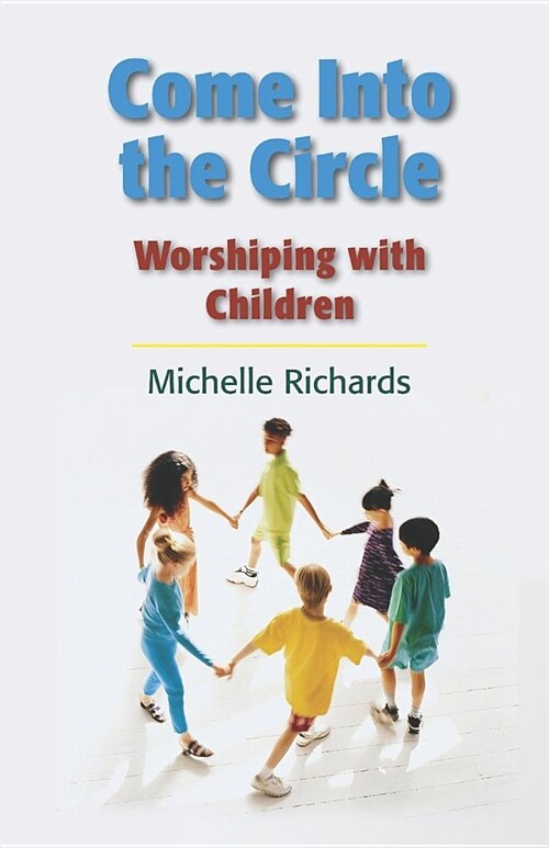 Come Into the Circle: Worshiping with Children (Paperback)