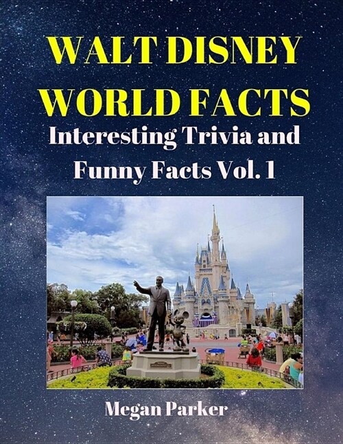 Walt Disney World Facts Volume 1: 1140 Interesting Facts and Trivia (Interesting Trivia and Funny Facts) (Paperback)