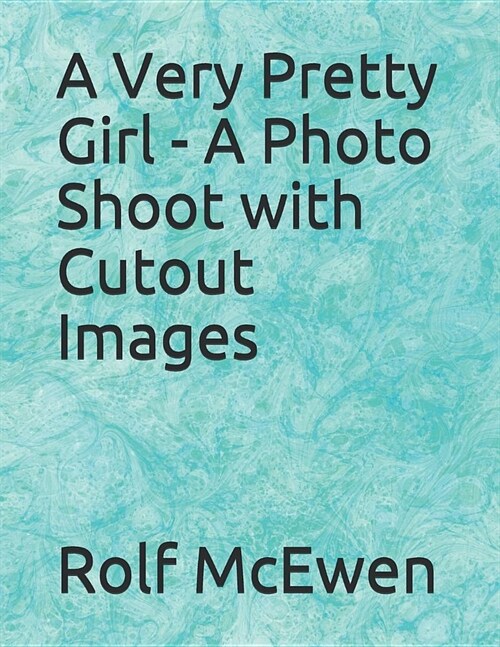 A Very Pretty Girl - A Photo Shoot with Cutout Images (Paperback)