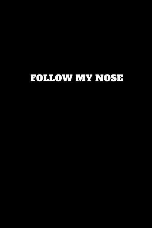 Follow My Nose: Unruled Notebook, Journal, Handbook (Paperback)