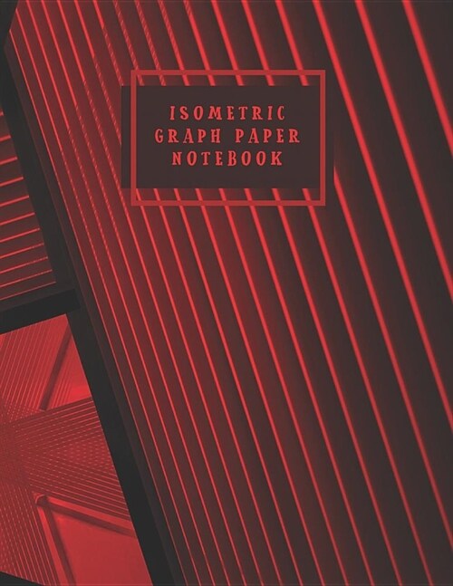 Isometric Graph Paper Notebook: Grid of Equilateral Triangles for 3D Printer Designs Project and Architectural Drawings (Paperback)