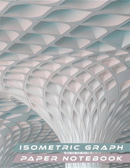 Isometric Graph Paper Notebook: For 3D Designs Architecture or Landscaping (Paperback)