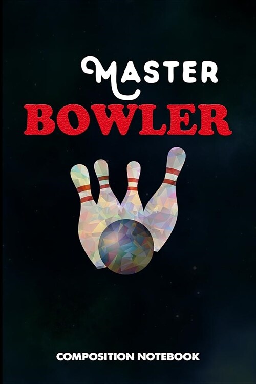 Master Bowler: Composition Notebook, Birthday Journal for Bowling Sports Game Lovers to Write on (Paperback)