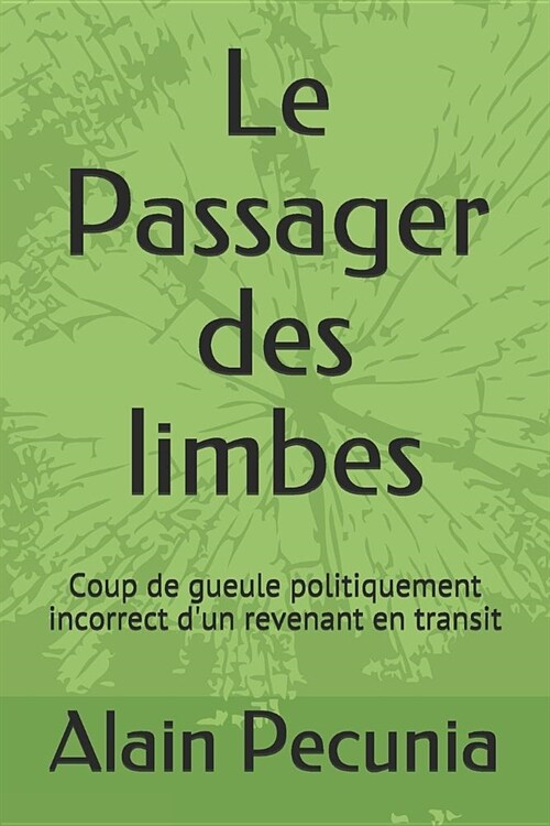 Le Passager Des Limbes: Coup de Gueule Politiquement Incorrect dUn Revenant En Transit (Paperback)