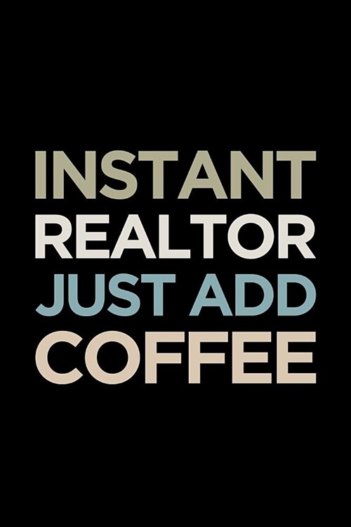 Realtor Notebook: Blank Lined Real Estate Themed Journal: Instant Realtor Just Add Coffee (Paperback)