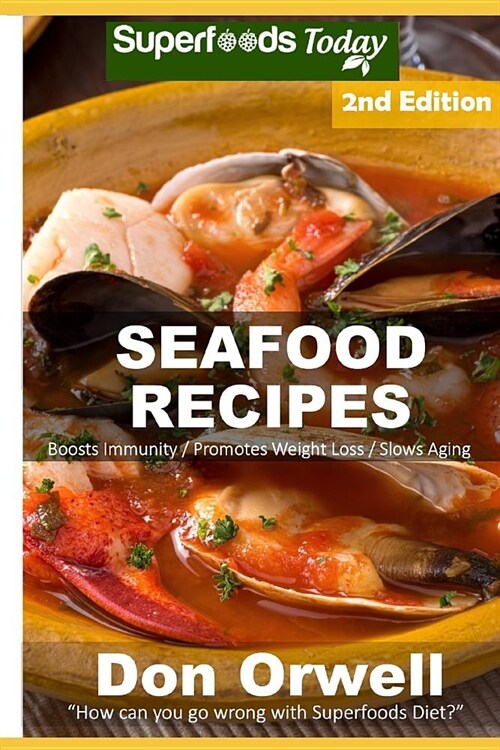 Seafood Recipes: Over 45 Quick and Easy Gluten Free Low Cholesterol Whole Foods Recipes Full of Antioxidants and Phytochemicals (Paperback)