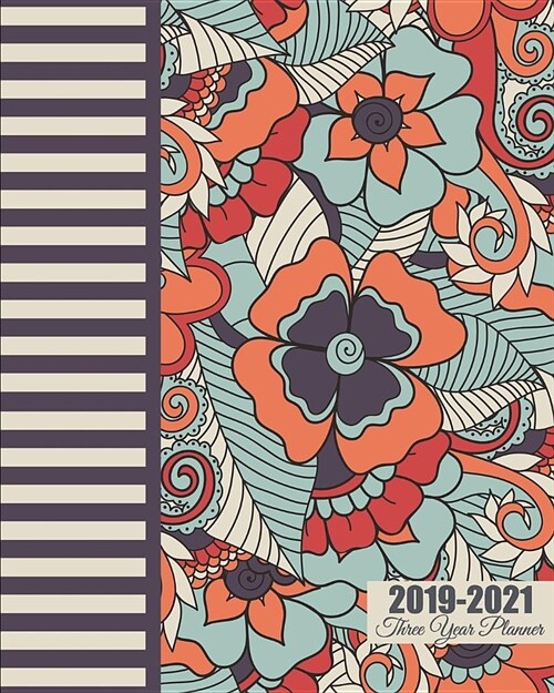 2019-2021 Three Year Planner: Colorful Flowers Cover, 8 X 10 Three Year 2019-2021 Calendar Planner, Monthly Calendar Schedule Organizer (36 Months C (Paperback)