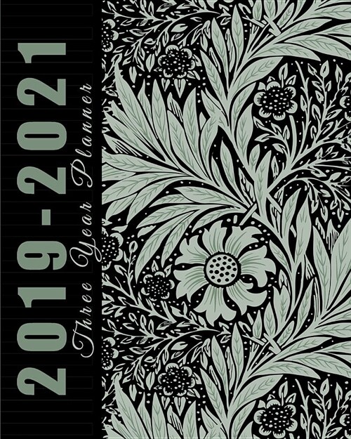 2019-2021 Three Year Planner: Art Floral Cover, 8 X 10 Three Year 2019-2021 Calendar Planner, Monthly Calendar Schedule Organizer (36 Months Calenda (Paperback)