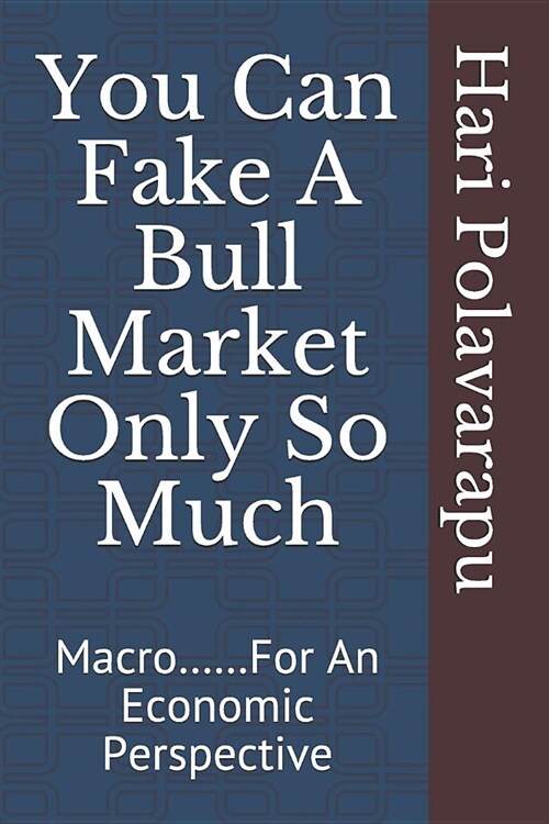 You Can Fake a Bull Market Only So Much: Macro......for an Economic Perspective (Paperback)